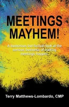 Meetings Mayhem!: Behind the Scenes of Successful Meetings and Events, Paperback/Terry Matthews-Lombardo