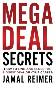 Mega Deal Secrets: How to Find and Close the Biggest Deal of Your Career, Paperback/Jamal Reimer