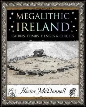 Megalithic Ireland. Cairns, Tombs, Henges & Circles, Paperback/Hector McDonnell