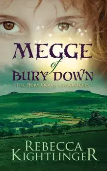 Megge of Bury Down: Book One of the Bury Down Chronicles, Paperback/Rebecca Kightlinger