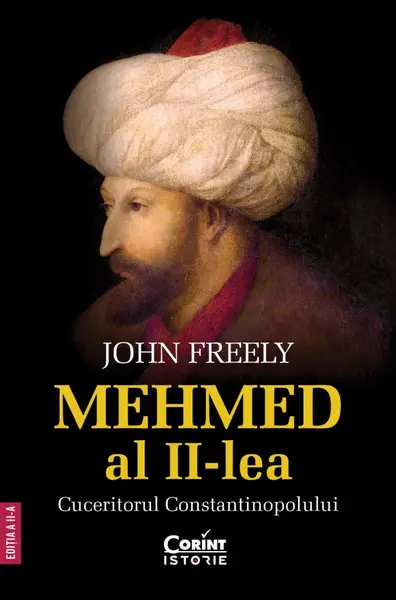 Mehmed al II-lea. Cuceritorul Constantinopolului