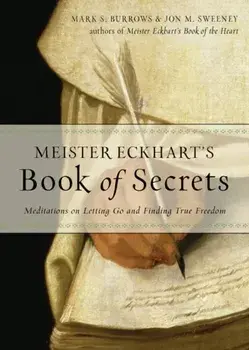 Meister Eckhart's Book of Secrets. Meditations on Letting Go and Finding True Freedom, Paperback/Jon M. Sweeney