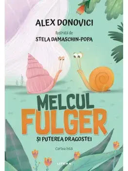 Melcul Fulger si puterea dragostei. Cartea intai/Alex Donovici