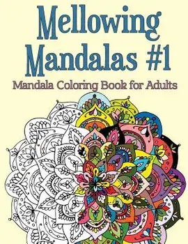 Mellowing Mandalas, Book 1: Mandala Coloring Book for Adults, Paperback/Joy Rose