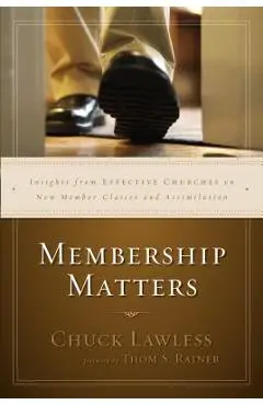 Membership Matters: Insights from Effective Churches on New Member Classes and Assimilation - Chuck Lawless