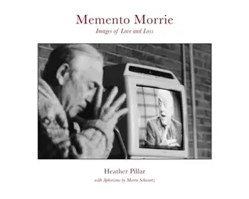 Memento Morrie. Images of Love and Loss, Hardback/Heather Pillar