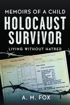 Memoirs of a Child Holocaust Survivor. Living Without Hatred, Hardback/A. M. Fox