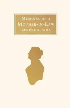 Memoirs of a Mother-in-Law/George R Sims
