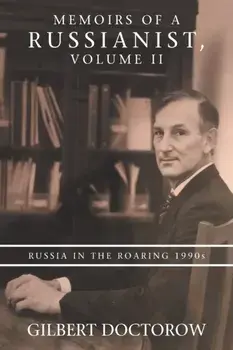 Memoirs of a Russianist, Volume Ii: Russia in the Roaring 1990S, Paperback/Gilbert Doctorow