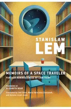 Memoirs of a Space Traveler: Further Reminiscences of Ijon Tichy - Stanislaw Lem