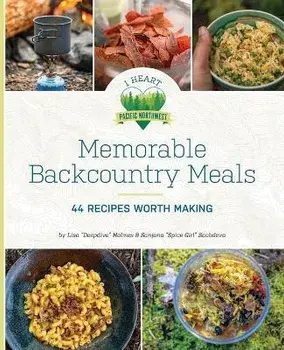 Memorable Backcountry Meals: 44 Recipes Worth Making, Paperback/Lisa D. Holmes
