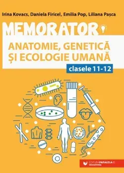Memorator. Anatomie, genetica si ecologie umana. Clasele 11-12. Editia a V-a/Irina Kovacs, Daniela Firicel, Emilia Pop, Liliana Pasca