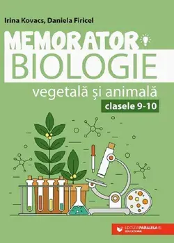 Memorator. Biologie vegetala si animala. Clasele 9-10. Editia a VI-a/Irina Kovacs, Daniela Firicel