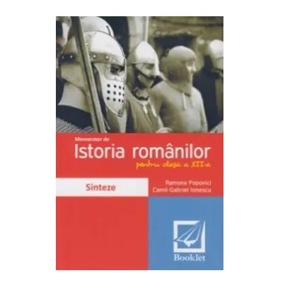 Memorator de istoria romanilor pentru clasa a XII-a. Sinteze | Ramona Popovici, Camil-Gabriel Ionescu