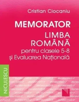 Memorator limba romana pentru clasele 5-8 si Evaluarea Nationala/Cristian Ciocaniu
