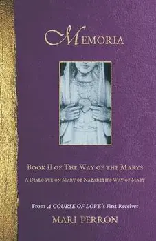 Memoria: A Dialogue on Mary of Nazareth's Way of Mary, Paperback/Mari Perron