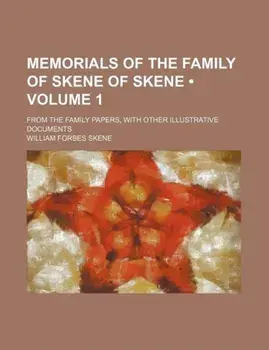 Memorials of the Family of Skene of Skene (Volume 1); From the Family Papers, with Other Illustrative Documents, Paperback/William Forbes Skene