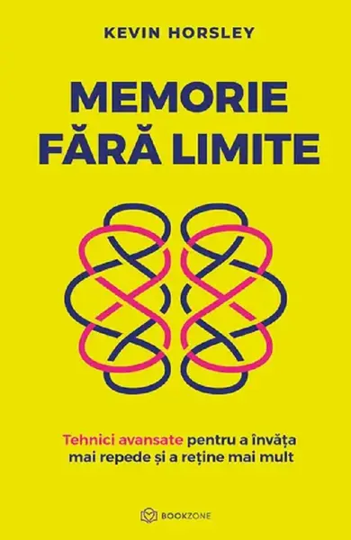 Memorie fara limite. Tehnici avansate pentru a învăța mai repede și a reține mai mult