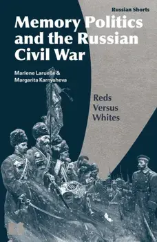 Memory Politics and the Russian Civil War. Reds Versus Whites, Paperback/Dr Margarita Karnysheva