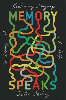 Memory Speaks. On Losing and Reclaiming Language and Self, Paperback/Julie Sedivy