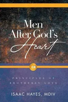 Men After God's Heart: 10 Principles of Brotherly Love, Paperback/Mdiv Isaac Hayes