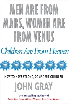 Men Are From Mars, Women Are From Venus And Children Are From Heaven, Paperback/John Gray