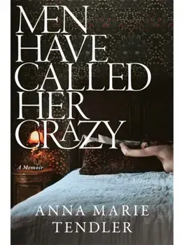 Men Have Called Her Crazy. The New York Times bestselling memoir, Paperback/Anna Marie Tendler