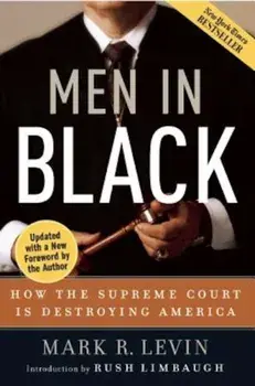 Men in Black: How the Supreme Court Is Destroying America, Paperback/Mark R. Levin
