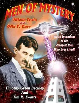 Men Of Mystery: Nikola Tesla and Otis T. Carr: Weird Inventions Of The Strangest Men Who Ever Lived!, Paperback/Tim R. Swartz