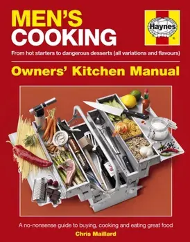 Men's Cooking Owners' Kitchen Manual. A no-nonsense guide to buying, cooking and eating, Hardback/Chris Maillard