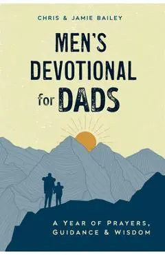 Men's Devotional for Dads: A Year of Prayers, Guidance, and Wisdom - Chris Bailey