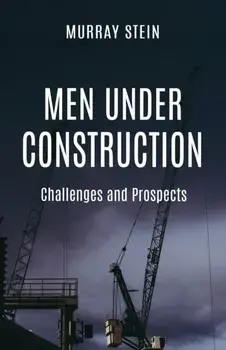 Men Under Construction: Challenges and Prospects, Paperback/Murray Stein