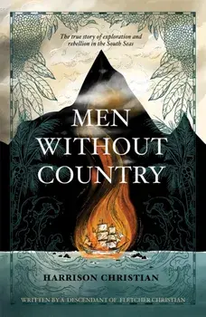 Men Without Country. The True Story of Exploration and Rebellion in the South Seas, Hardback/Harrison Christian
