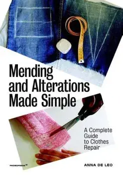 Mending and Alterations Made Simple: A Complete Guide to Clothes Repair, Paperback/Anna de Leo
