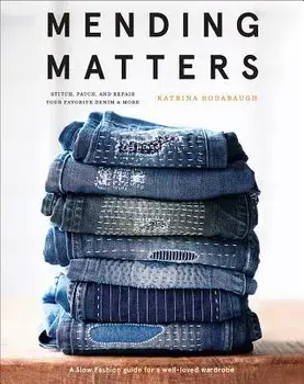 Mending Matters: Stitch, Patch, and Repair Your Favorite Denim & More, Hardcover/Katrina Rodabaugh