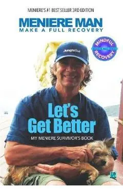 Meniere Man. Let's Get Better.: My Meniere Survivor's Book. - Meniere Man
