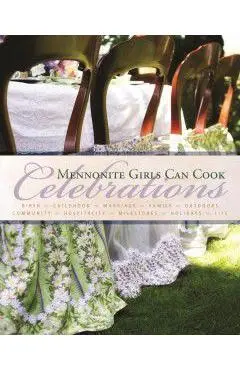 Mennonite Girls Can Cook: Celebrations - Lovella Schellenberg