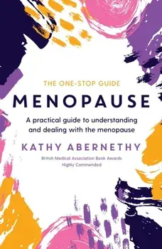 Menopause: The One-Stop Guide. A Practical Guide to Understanding and Dealing with the Menopause, Paperback/Kathy Abernethy