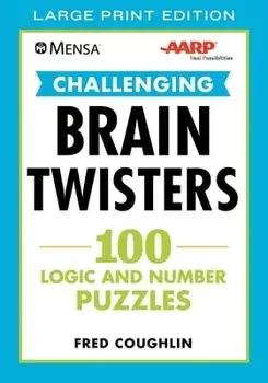 Mensa(r) Aarp(r) Challenging Brain Twisters: 100 Logic and Number Puzzles, Paperback/Fred Coughlin