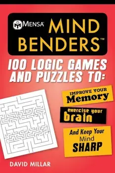Mensa(r) Mind Benders: 100 Logic Games and Puzzles to Improve Your Memory, Exercise Your Brain, and Keep Your Mind Sharp, Paperback/David Millar