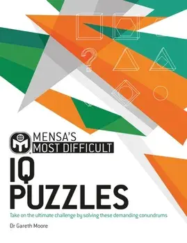 Mensa's Most Difficult IQ Puzzles. Take on the ultimate challenge by solving these demanding conundrums, Paperback/Mensa Ltd
