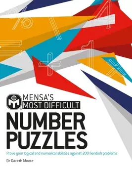 Mensa's Most Difficult Number Puzzles. Prove your logical and numerical abilities against 200 fiendish problems, Paperback/Mensa Ltd