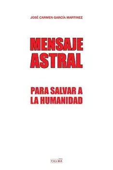 Mensaje Astral: Para Salvar a la Humanidad, Paperback/Jose Carmen Garcia Martinez
