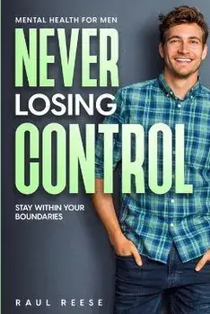 Mental Health For Men: Never Losing Control - Stay Within Your Boundaries, Paperback/Raul Reese