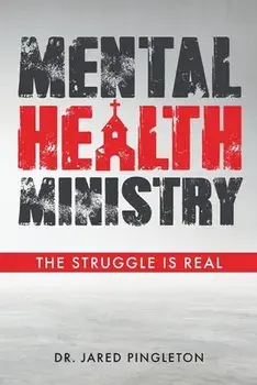 Mental Health Ministry: The Struggle Is Real, Paperback/Jared Pingleton