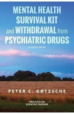 Mental Health Survival Kit and Withdrawal from Psychiatric Drugs: A User's Guide - Peter C. Gøtzsche