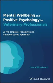 Mental Wellbeing and Positive Psychology for Veterinary Professionals. A Pre-emptive, Proactive and Solution-based Approach, Paperback/***