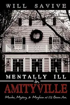 Mentally Ill in Amityville: Murder, Mystery, & Mayhem at 112 Ocean Ave., Paperback/Will Savive