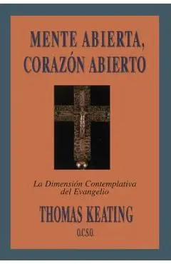 Mente Abierta, Corazon Abierto: La Dimension Contemplativa del Evangelio = Open Mind, Open Heart - Thomas Keating