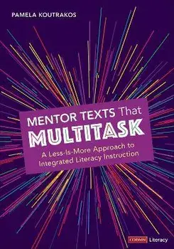 Mentor Texts That Multitask [Grades K-8]. A Less-Is-More Approach to Integrated Literacy Instruction, Paperback/Pamela A. Koutrakos